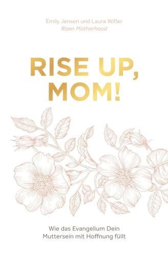 Rise up, Mom!: Wie das Evangelium Dein Muttersein mit Hoffnung füllt